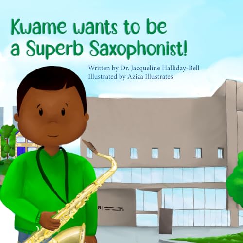 Kwame wants to be a Superb Saxophonist! (My Future Career)
