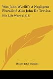 trevisano deutsch  Was John Wycliffe A Negligent Pluralist? Also John De Trevisa: His Life Work: His Life Work (1915)