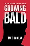 Growing Bald: The True Way To Deal With Hair Loss