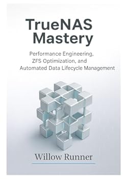Paperback TrueNAS Mastery: Performance Engineering, ZFS Optimization, and Automated Data Lifecycle Management: Optimizing Throughput, Latency, Caching, Replicat Book