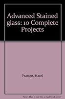 Advanced Stained glass: 10 Complete Projects B0032DCFUA Book Cover
