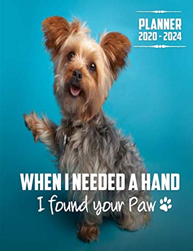  When I Needed A Hand I Found Your Paw Planner 2020-2024 (5 Year Planner): 60 Months Yearly Planner Monthly Calendar, Agenda Schedule Organizer and ... Terriers/Gift For Yorkshire Terriers lovers.