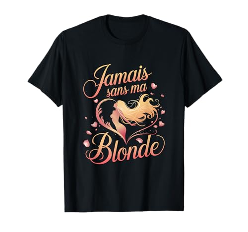 Jamais sans ma blonde fan humour saint valentin tee T-Shirt