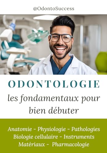 Odontologie : les fondamentaux pour bien débuter: Anatomie - Physiologie - Pathologies - Biologie cellulaire - Instruments - Matériaux - Pharmacologie (French Edition)