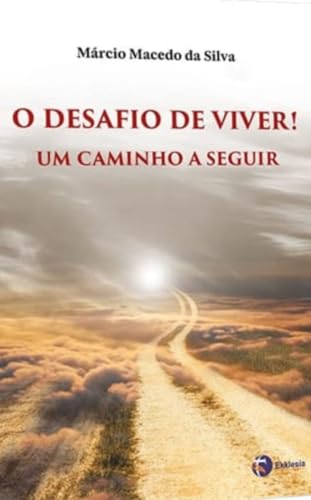 O DESAFIO DE VIVER!: UM CAMINHO A SEGUIR (Viver é aprender!)