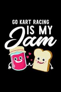 Go Kart Racing Is My Jam: Funny Notebook for Go Kart Racing Fan | Great Christmas & Birthday Gift Idea for Go Kart Racing Fan | Go Kart Racing Journal | 100 pages 6x9 inches