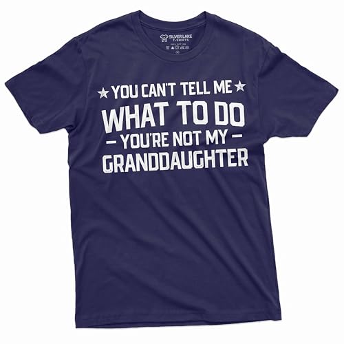 Grandpa T-Shirt You Cant Tell me What to do You aren't My Grand Daughter Granddaughter papa Tee Shirt