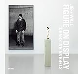 Stephan Balkenhol and Jeff Wall: FIGURE ON DISPLAY (English and German Edition)