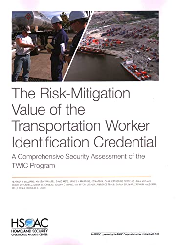 The Risk-Mitigation Value of the Transportation Worker Identification Credential: A Comprehensive Security Assessment of the TWIC Program