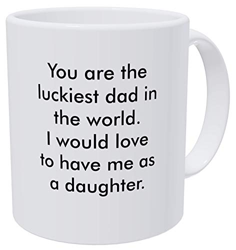 Willcallyou You Are the Luckiest Dad in the World, I would Love to Have Me As a Daughter Taza de café blanca divertida de 325 ml