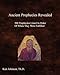 Ancient Prophecies Revealed: 500 Prophecies Listed In Order Of When They Were Fulfilled