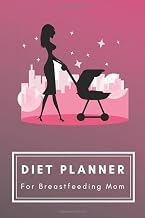 Diet Planner For Breastfeeding Mom: Weight Loss Workbook Excersize and Food Journal Notebook 6" x 9"