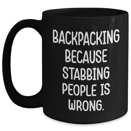 Funny Backpacking Because Stabbing People Is Wrong Christmas Unique Gifts for the Adventurer in Your Life, Perfect 11oz or 15oz Black Coffee Mug for Backpackers and Outdoor Enthusiasts
