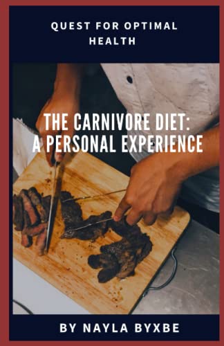 THE CARNIVORE DIET: A PERSONAL EXPERIENCE: QUEST FOR OPTIMAL HEALTH