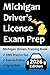 Michigan Drivers License Exam Prep: Everything You Need to Pass  Practice Questions Based on the Latest DMV Manual, Road Signs, Traffic Laws, & Detailed Explanations of What to Expect!