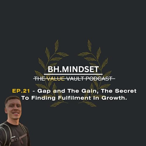 EP.21 - Gap and The Gain, The Secret To Finding Fulfilment In Growth