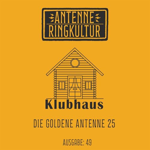 Antenne Ringkultur [Ausgabe 49]: Klubhaus "Die goldene Antenne 25"