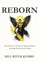 REBORN: True Stories of Victorious Spiritual Battles Through the Power of Prayer B0F61MF62C Book Cover