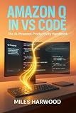  Amazon Q in VS Code: The AI-Powered Productivity Handbook: Master AI-Assisted Development, Automate Your Workflow, and Multiply Your Coding Efficiency (English Edition)