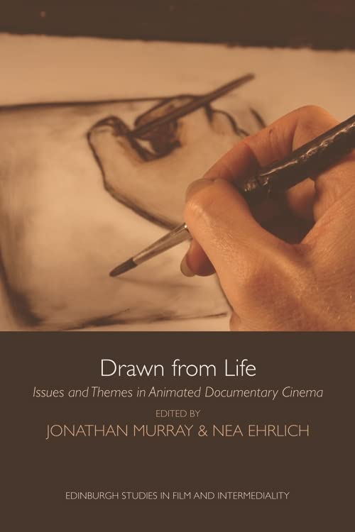 Drawn from Life: Issues and Themes in Animated Documentary Cinema (Edinburgh Studies in Film and Intermediality)