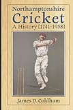  Northamptonshire Cricket: A History [1741-1958]
