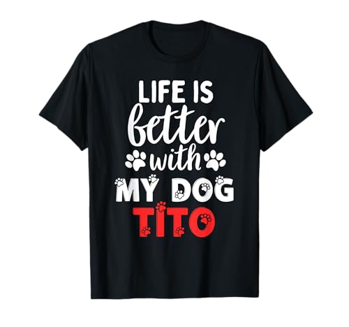 Nombre del perro Tito La vida es mejor con mi perro llamado Tito Camiseta
