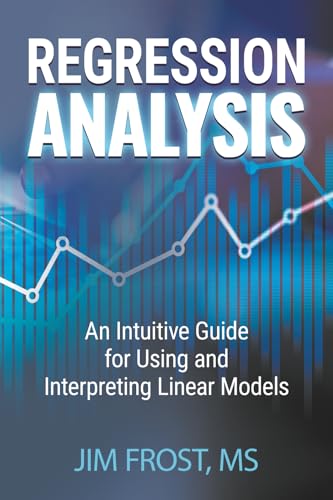 Regression Analysis: An Intuitive Guide for Using...