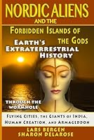 Nordic Aliens and the Forbidden Islands of the Gods: Through the Wormhole: Flying Cities, the Giants of India, Human Creation, and Armageddon 1711879207 Book Cover