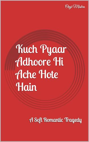 Kuch Pyaar Adhoore Hi Ache Hote Hain: A Soft Romantic Tragedy (English Edition)
