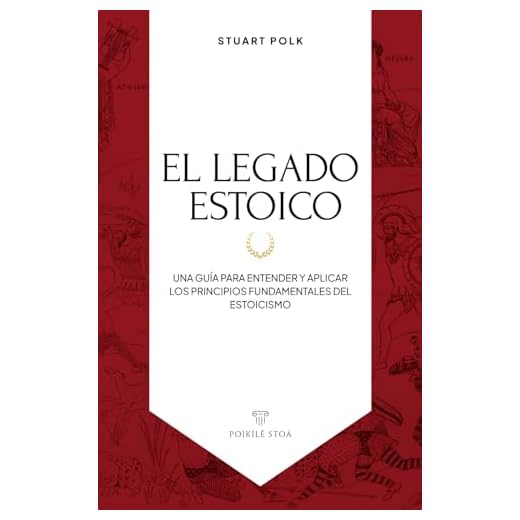 El Legado Estoico: Una guía para entender y aplicar los principios fundamentales del estoicismo