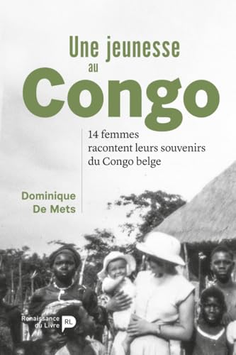 Une jeunesse au Congo: 14 femmes racontent leurs souvenirs du Congo belge