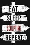 Photo Gallery eat sleep sculpting repeat: funny lined notebook for sculpting lover/ diary notebook journal for writing for sculpting addicted, 120 pages, 6x9 inches. Photo Gallery eat sleep sculpting repeat: funny lined notebook for sculpting lover/ diary notebook journal for writing for sculpting addicted, 120 pages, 6x9 inches.