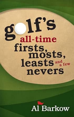 Golf's All-Time Firsts, Mosts, Leasts, and a Few Nevers book cover