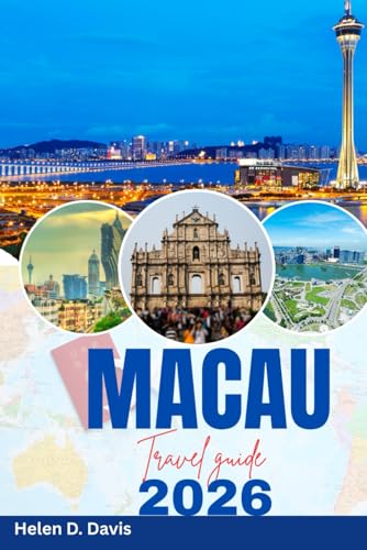 MACAU TRAVEL GUIDE 2026: Your Ultimate Itinerary for Experiencing Macau's Best Attractions and Local Delights