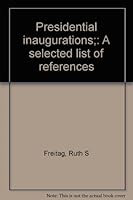 Presidential inaugurations;: A selected list of references B0006CS08G Book Cover