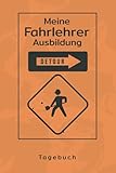  TAGEBUCH - Meine Fahrlehrer Ausbildung: Exquisites Notizbuch für Trainer zum Erwerb der weiteren Klasse  Zum Eintragen, Ausfüllen und selber Schreiben