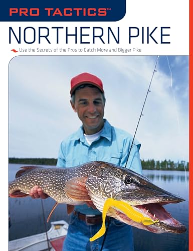 Pro Tactics™: Northern Pike: Use the Secrets of the Pros to Catch More and Bigger Pike