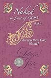 Naked in Front of God book 1: Are you there God, it's me?
