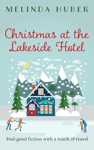Christmas at the Lakeside Hotel: feel-good fiction with a touch of travel (Escape to Switzerland Book 4)