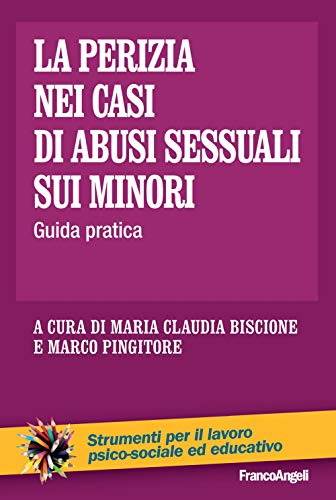 La perizia nei casi di abusi sessuali sui minori. Guida prat