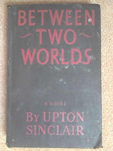 Between Two Worlds by Upton Sinclair (1941-01-01) B01K2IPVVW Book Cover