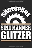  Sägespäne Sind Männer Glitzer: Din A5 Heft (Liniert) Mit Linien Für Schreiner  Notizbuch Tagebuch Planer Tischler Mit Holzspäne  Notiz Buch Geschenk Journal Für Holz Fans Mit Säge Notebook