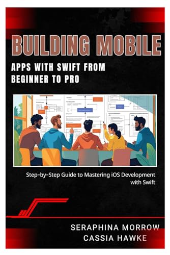 BUILDING MOBILE APPS WITH SWIFT: FROM BEGINNER TO PRO: Step-