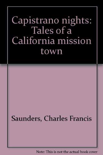 Capistrano nights: Tales of a California missio... 1891030043 Book Cover