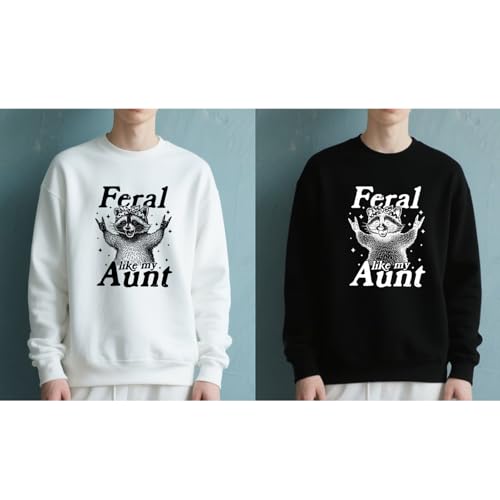 Ferals Like My Aunt Sweatshirt Ferals Aunt Sweatshirt3