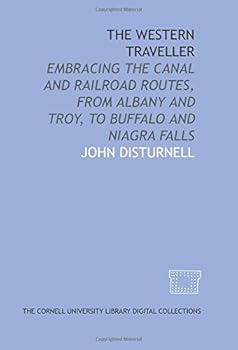 The western traveller: embracing the canal and railroad routes, from Albany and Troy, to Buffalo and Niagra Falls