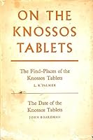 On the Knossos Tablets: The Find-Places of the Knossos Tablets; The Date of the Knossos Tablets. B000HGXQCQ Book Cover