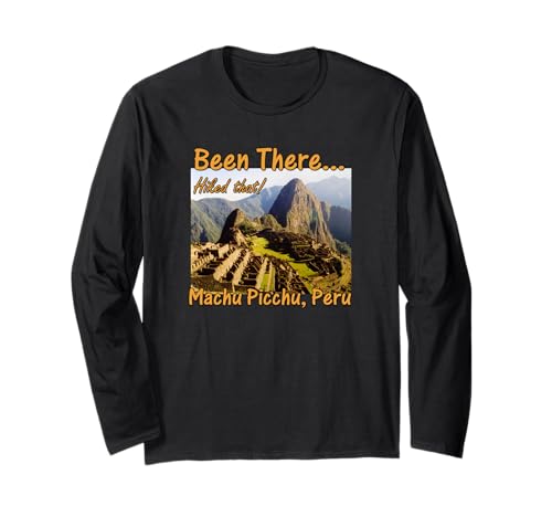 Machu Picchu Inca Trail T Shirt - Peru Quote, Hiked That! Long Sleeve T-Shirt