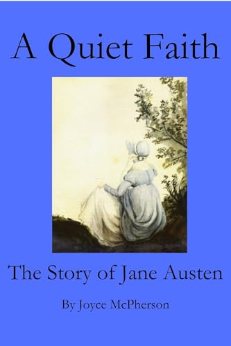 A Quiet Faith: The Story of Jane Austen (Joyce McPherson Biographies)