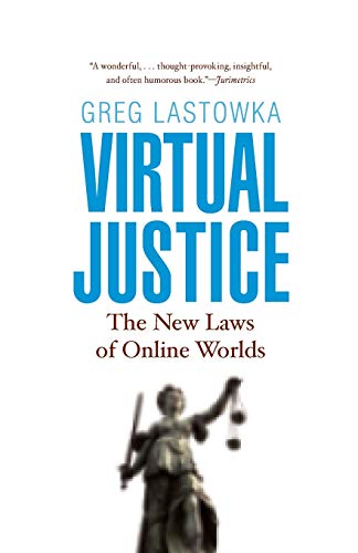 Virtual Justice: The New Laws of Online Worlds Virtual Justice: The New Laws of Online Worlds